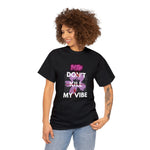 Streetwear Apparel Unisex Heavy Cotton Printed Tee - Don't Kill My Vibe - street wear outfits - fashion statement