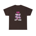 Streetwear Apparel Unisex Heavy Cotton Printed Tee - Don't Kill My Vibe - street wear outfits - fashion statement